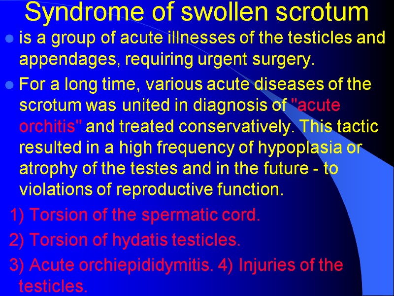 Syndrome of swollen scrotum is a group of acute illnesses of the testicles and Syndrome of swollen scrotum is a group of acute illnesses of the testicles and